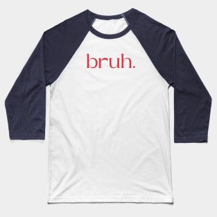 bruh. Baseball T-Shirt